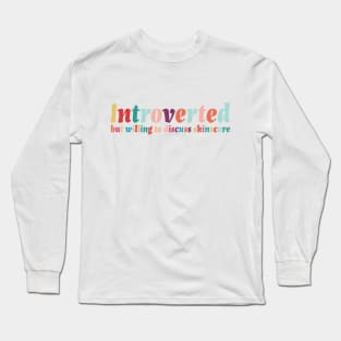 Introverted but willing to discuss skinscare Funny sayings Long Sleeve T-Shirt